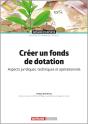 Créer Un Fonds De Dotation : Aspects Juridiques, Techniques Et Opérationnels - Preview