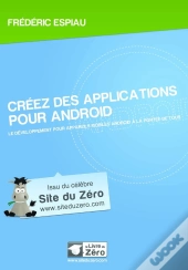 Créez Des Applications Pour Android ; Le Développement Pour Appareils Mobiles Android À La Portée De Tous