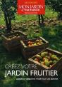Créez Votre Jardin Fruitier ; Arbres Et Arbrustes Pour Tous Les Jardins - Preview