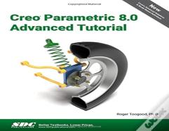 Creo Parametric 8.0 Advanced Tutorial