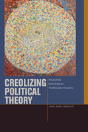 Creolizing Political Theory - Preview