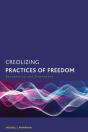 Creolizing Practices Of Freedom - Preview