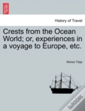 Crests From The Ocean World; Or, Experiences In A Voyage To Europe, Etc.