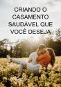 Criando O Casamento Saudável Que Você Deseja - Preview