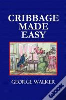 Cribbage Made Easy  -  The Cribbage Player'S Textbook