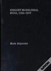 Cricket In Colonial India 1780 Â€“ 1947