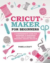 Cricut Maker For Beginners
