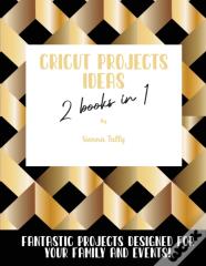 Cricut Project Ideas 2 Books In 1