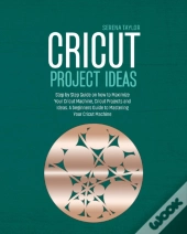 Cricut Project Ideas: Step By Step Guide