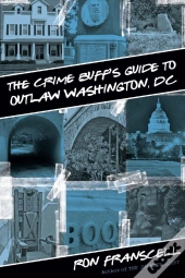 Crime Buff'S Guide To Outlaw Washington, Dc