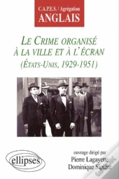 Crime Organisé À La Ville Et À L'Écran (Le) - Etats-Unis 1929-1951