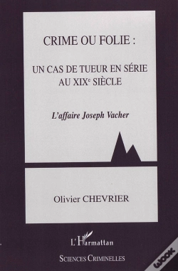 Capa do artigo Crime Ou Folie : Un Cas De Tueur En Série Au Xix Siècle ; L'Affaire Joseph Vacher