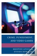 Crime, Punishment, And Video Games