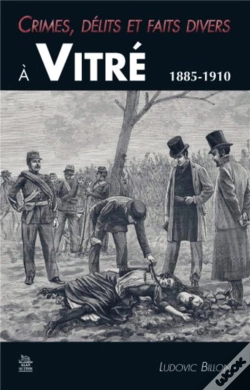 Capa do artigo Crimes, Delits Et Faits Divers A Vitre 1885-1910