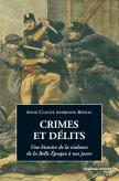 Crimes Et Delits ; Une Histoire De La Violence De La Belle Epoque A Nos Jours
