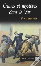 Crimes Et Mysteres Dans Le Var Il Y A Cent Ans