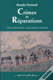 Crimes Et Réparations ; L'Occident Face À Son Passé Colonial