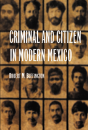 Criminal And Citizen In Modern Mexico - Preview