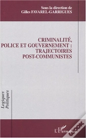 Criminalite, Police Et Gouvernement : Trajectoires Post-Communistes
