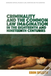Criminality And The Common Law Imagination In The 18th And 19th Centuries
