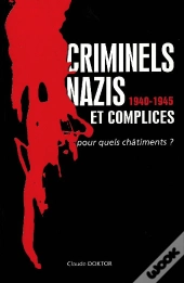 Criminels Nazis Et Complices 1940-1945 ; Pour Quels Châtiments ?