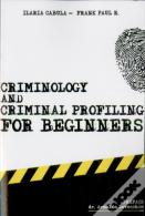 Criminology And Criminal Profiling For Beginners