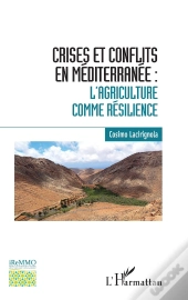 Crises Et Conflits En Méditerranée ; L'Agriculture Comme Résilience