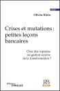 Crises Et Mutations : Petites Lecons Bancaires - Choc Des Ruptures Ou Gestion De La Transformation ? - Preview
