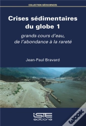 Crises Sédimentaires Du Globe T.1 ; Grands Cours D'Eau, De L'Abondance À La Rareté