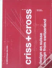 Criss + Cross ; Design En Suisse, 1860-2006