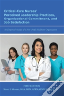Critical-Care Nurses' Perceived Leadership Practices, Organizational Commitment, And Job Satisfaction