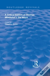 Critical Edition Of Thomas Middleton'S The Witch