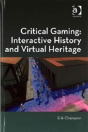 Critical Gaming: Interactive History And Virtual Heritage - Preview