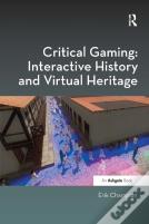 Critical Gaming: Interactive History And Virtual Heritage