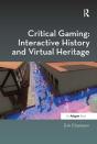 Critical Gaming: Interactive History And Virtual Heritage - Preview