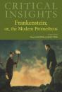Critical Insights: Frankenstein; Or, The Modern Prometheus - Preview