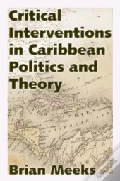 Critical Interventions In Caribbean Politics And Theory