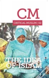 Critical Muslim 02: The Idea Of Islam