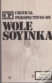 Critical Perspectives On Wole Soyinka