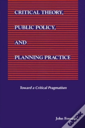 Critical Theory, Public Policy, And Planning Practice