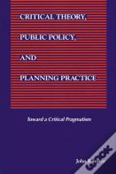 Critical Theory, Public Policy, And Planning Practice