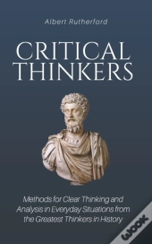 Critical Thinkers: Methods For Clear Thi