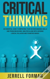 Critical Thinking: An Essential Guide To