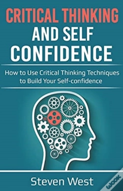Capa do artigo Critical Thinking And Self-Confidence: How To Use Critical Thinking Techniques To Build Your Self-Confidence