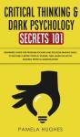 Critical Thinking & Dark Psychology Secrets 101 - Preview