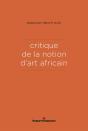 Critique De La Notion D'Art Africain - Preview