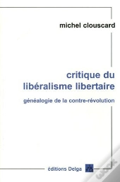 Critique Du Liberalisme Libertaire ; Genealogie De La Contre-Revolution