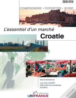 Capa do artigo Croatie, L'Essentiel D'Un Marché (Édition 2009/2010) ; Comprendre, Exporter, Vivre
