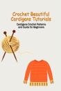 Crochet Beautiful Cardigans Tutorials - Preview