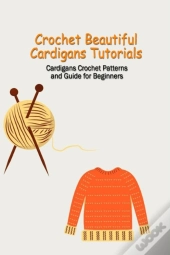 Crochet Beautiful Cardigans Tutorials